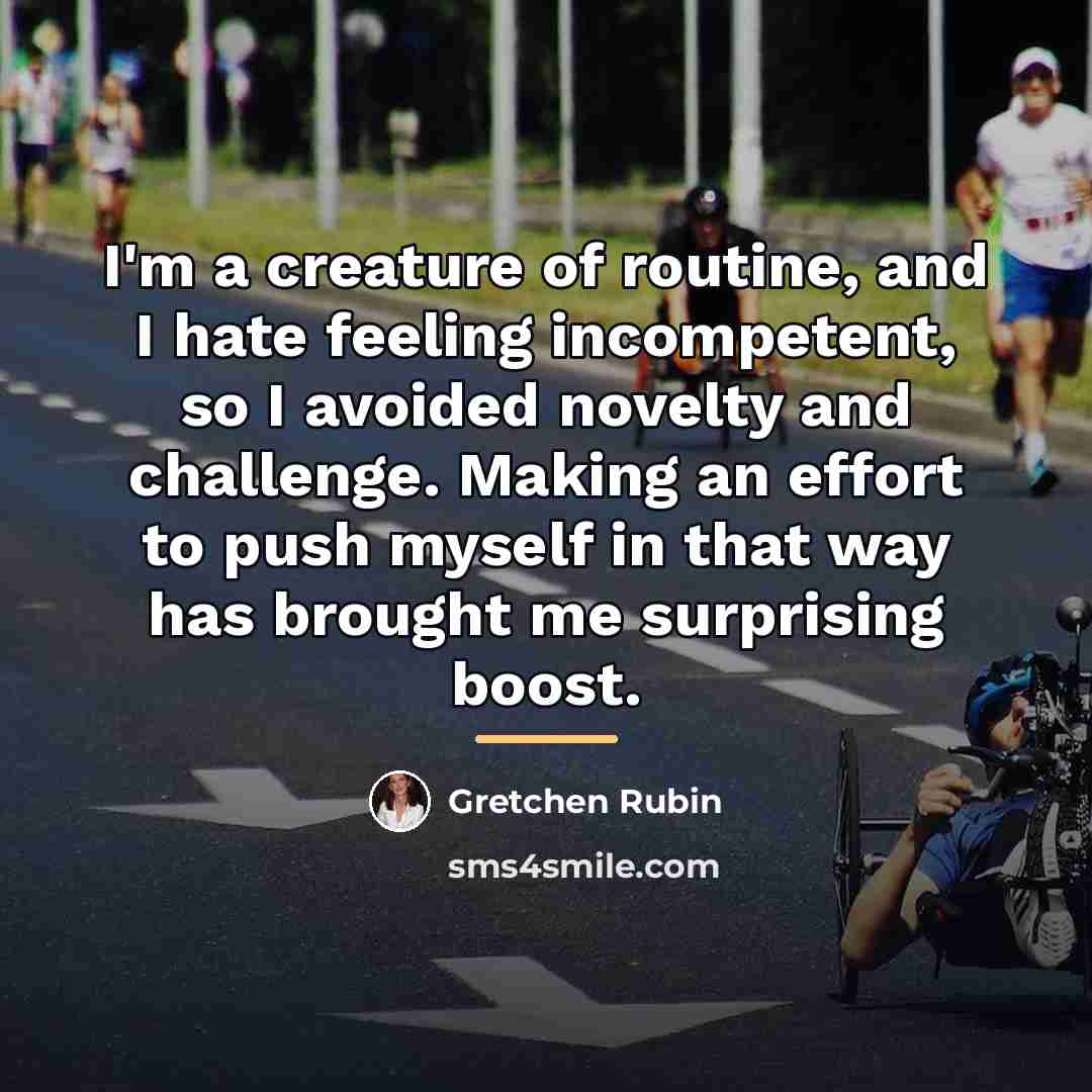 “I'm a creature of routine, and I hate feeling incompetent,…” quote by Gretchen Rubin