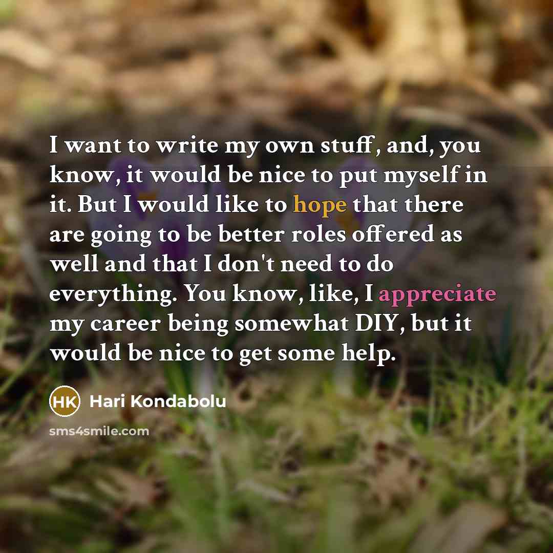 “I want to write my own stuff, and, you know,…” quote by Hari Kondabolu