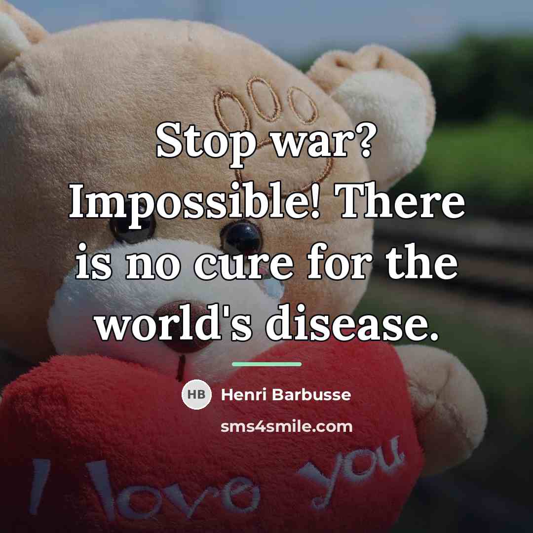 “Stop war? Impossible! There is no cure for the world's…” quote by Henri Barbusse