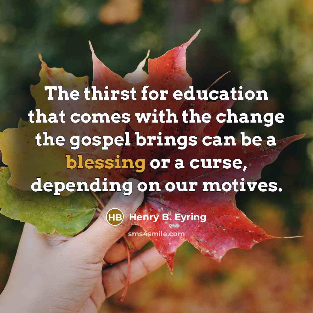 “The thirst for education that comes with the change the…” quote by Henry B. Eyring