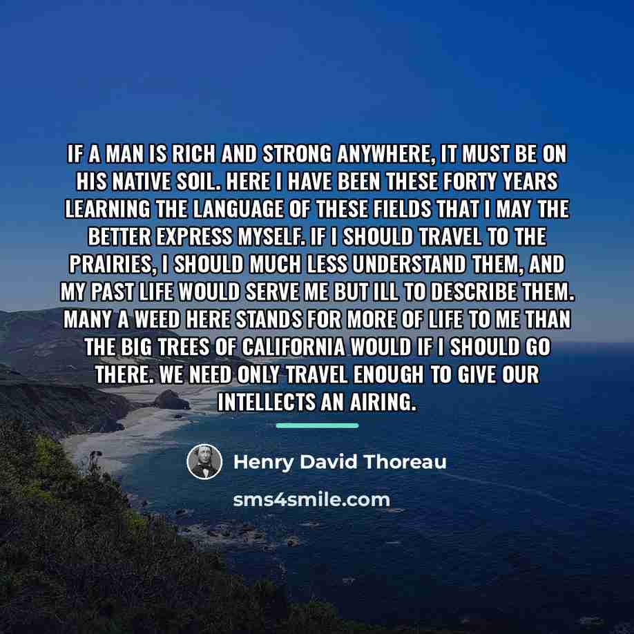 “If a man is rich and strong anywhere, it must…” quote by Henry David Thoreau