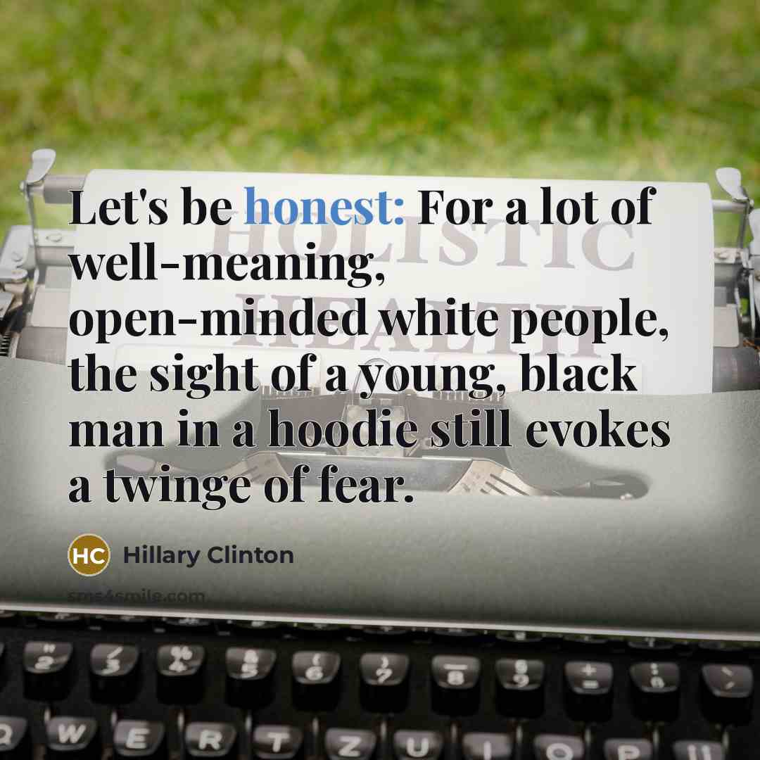 “Let's be honest: For a lot of well-meaning, open-minded white…” quote by Hillary Clinton
