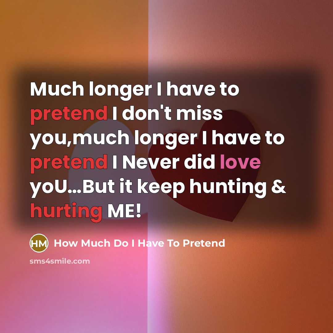 “Much longer I have to pretend I don't miss you,much…” quote by How Much Do I Have To Pretend