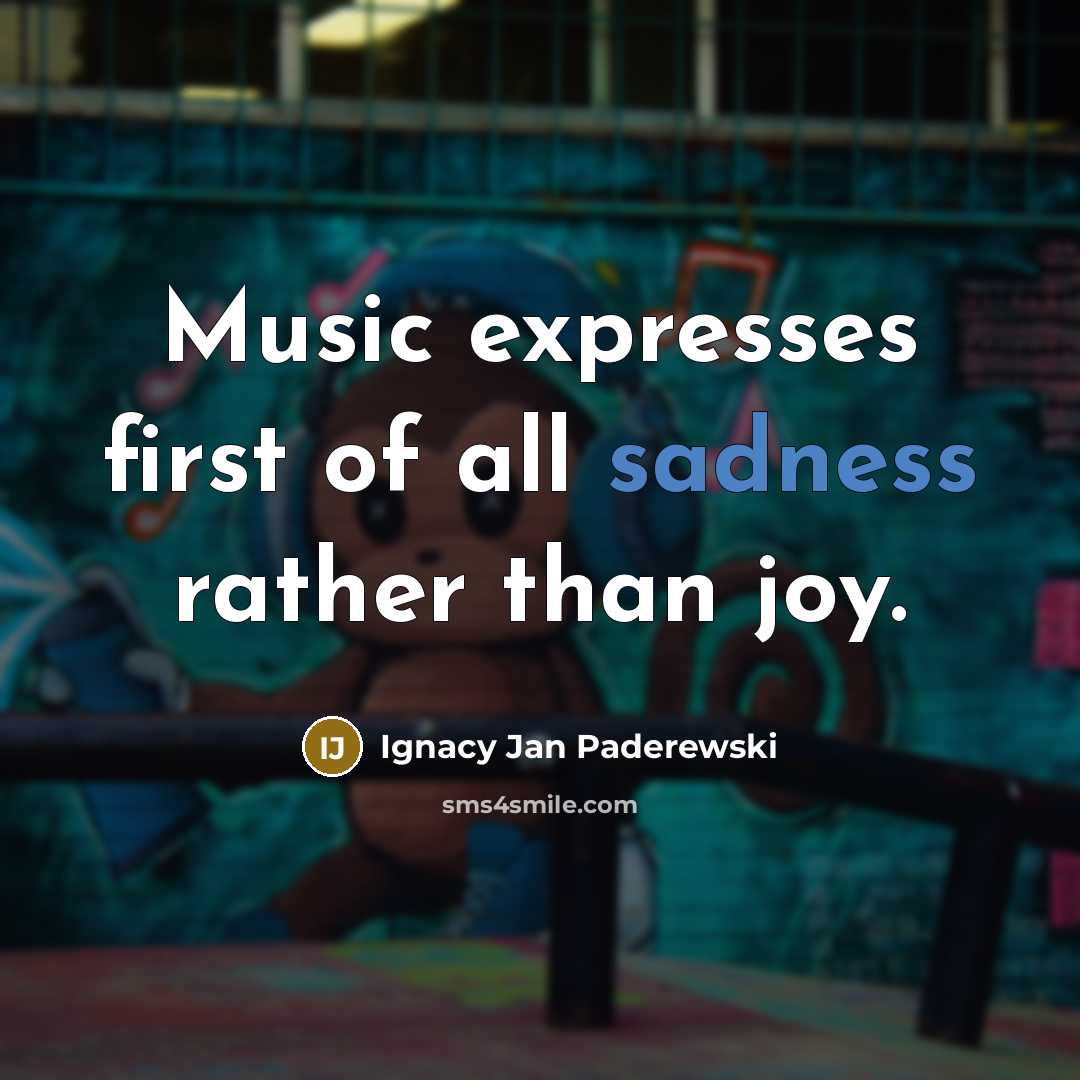 “Music expresses first of all sadness rather than joy.…” quote by Ignacy Jan Paderewski
