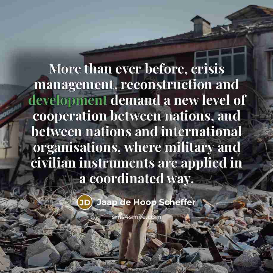 “More than ever before, crisis management, reconstruction and development demand…” quote by Jaap de Hoop Scheffer