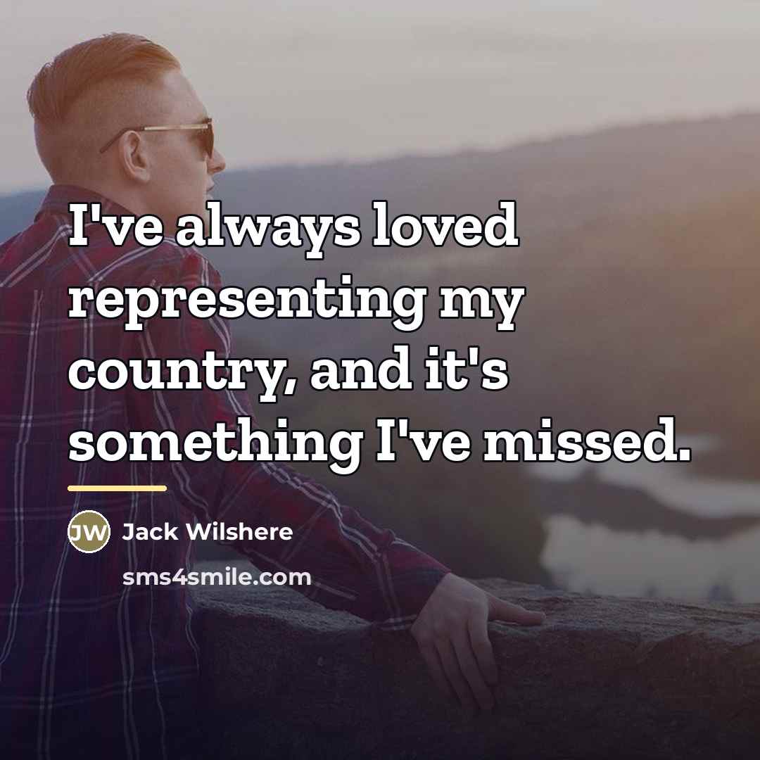 “I've always loved representing my country, and it's something I've…” quote by Jack Wilshere