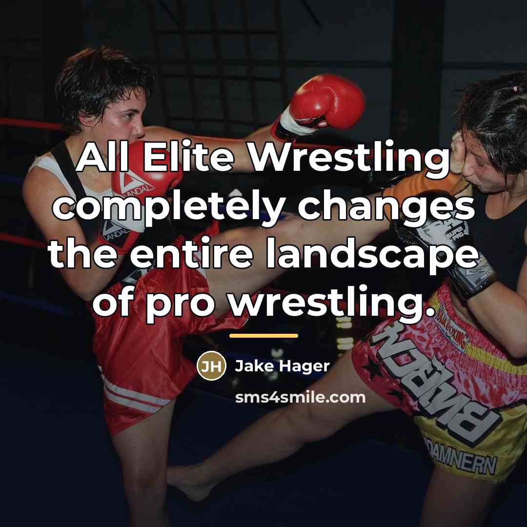 “All Elite Wrestling completely changes the entire landscape of pro…” quote by Jake Hager