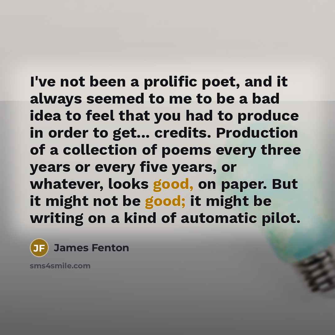 “I've not been a prolific poet, and it always seemed…” quote by James Fenton