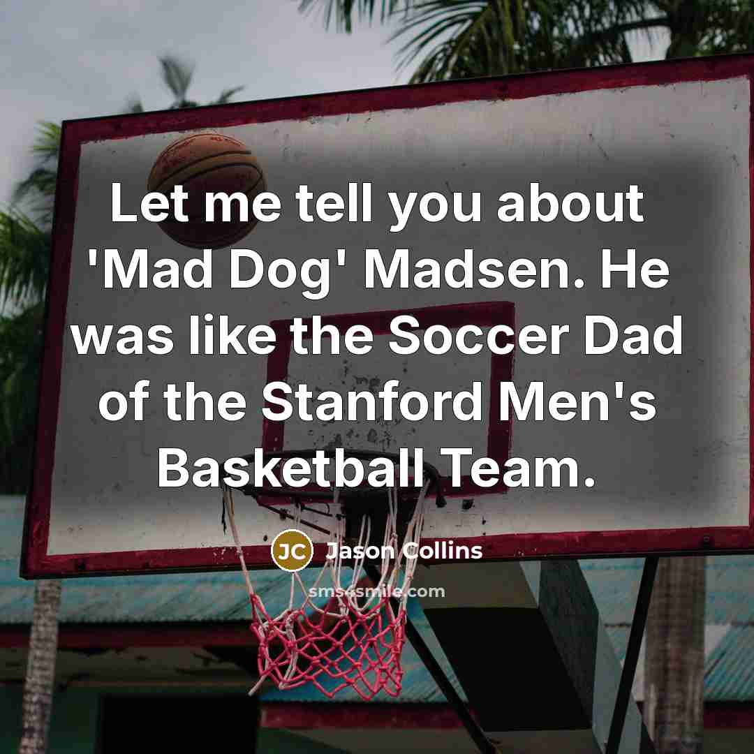 “Let me tell you about 'Mad Dog' Madsen. He was…” quote by Jason Collins