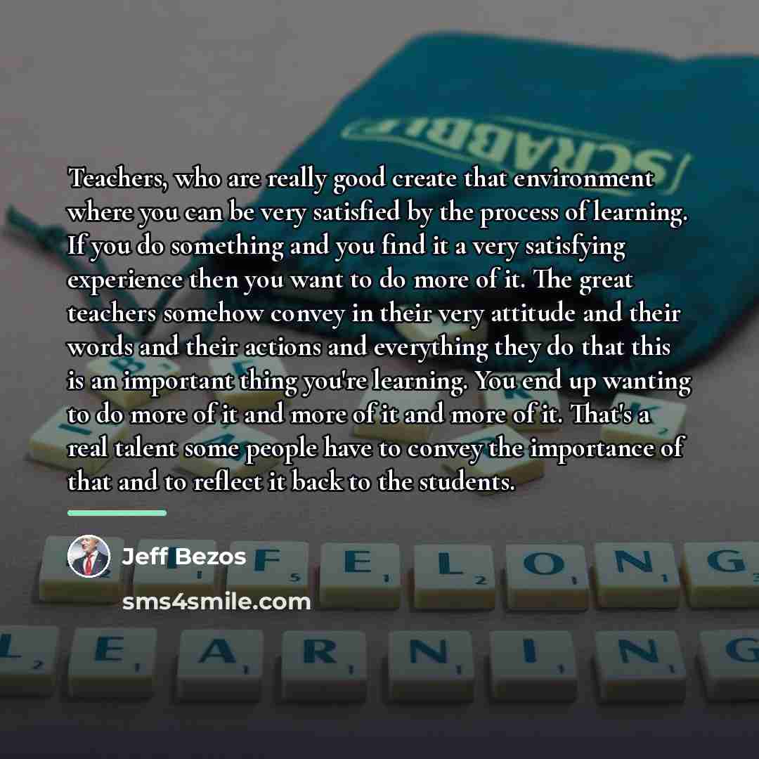 “Teachers, who are really good create that environment where you…” quote by Jeff Bezos