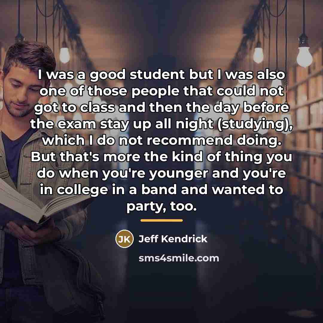 “I was a good student but I was also one…” quote by Jeff Kendrick