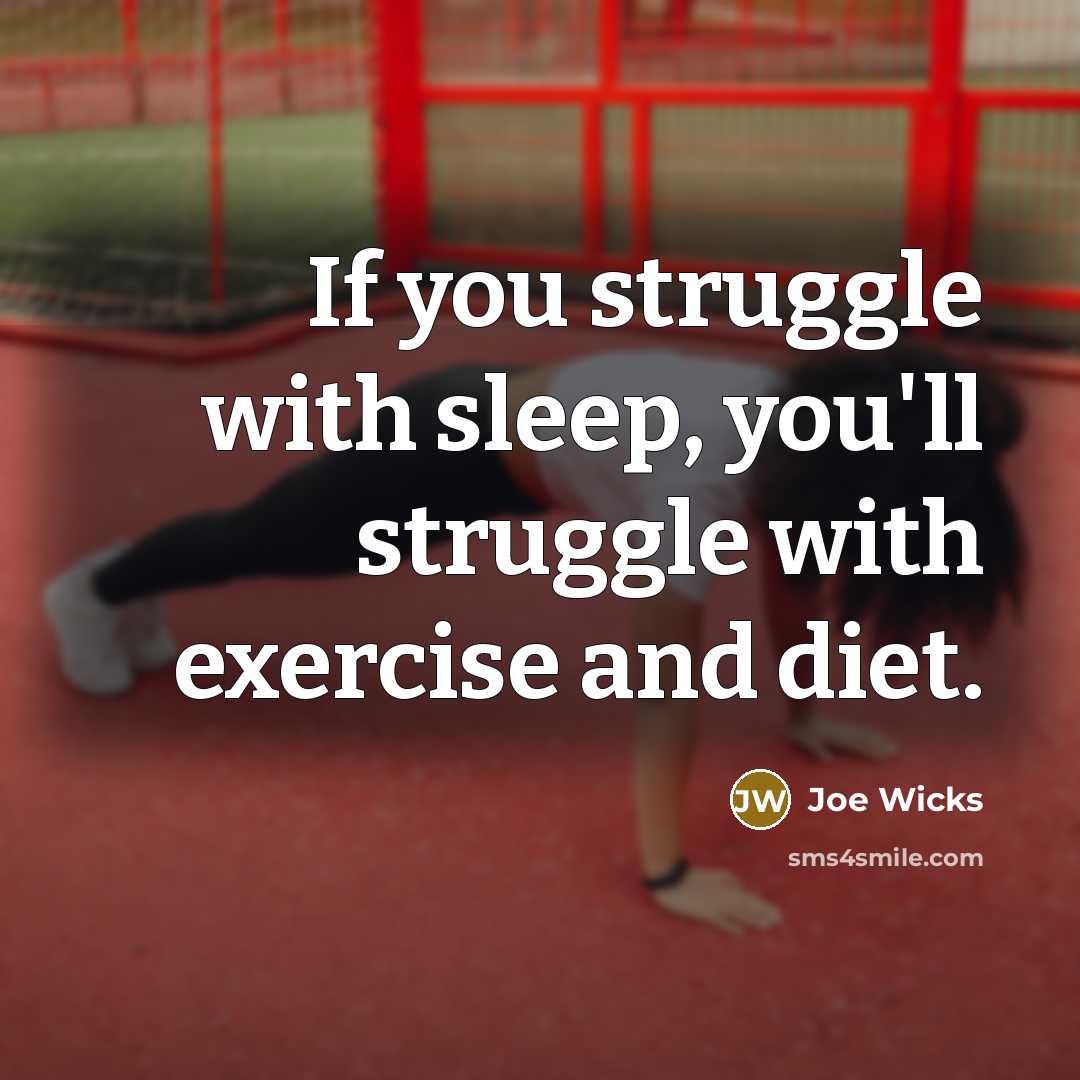 “If you struggle with sleep, you'll struggle with exercise and…” quote by Joe Wicks