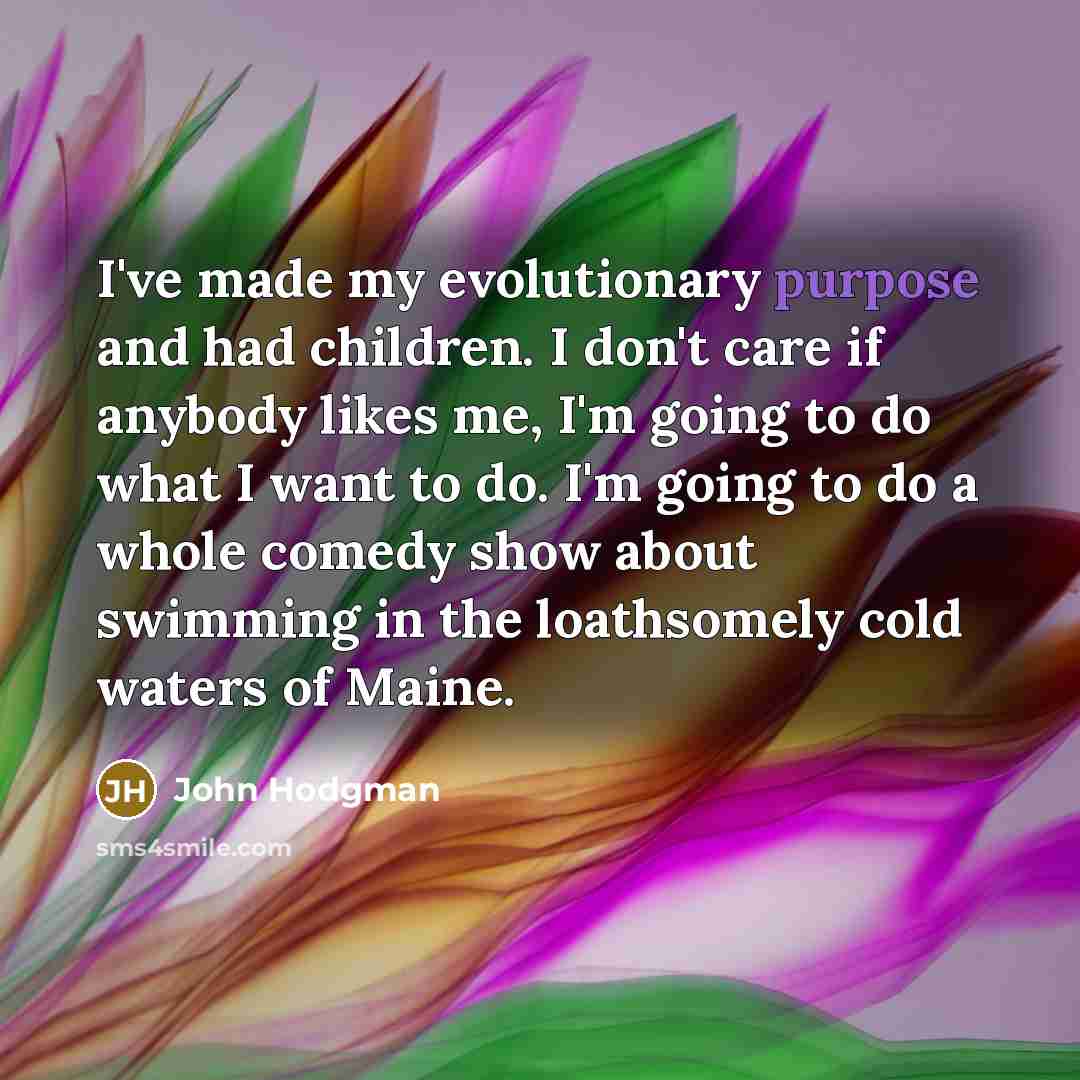 “I've made my evolutionary purpose and had children. I don't…” quote by John Hodgman