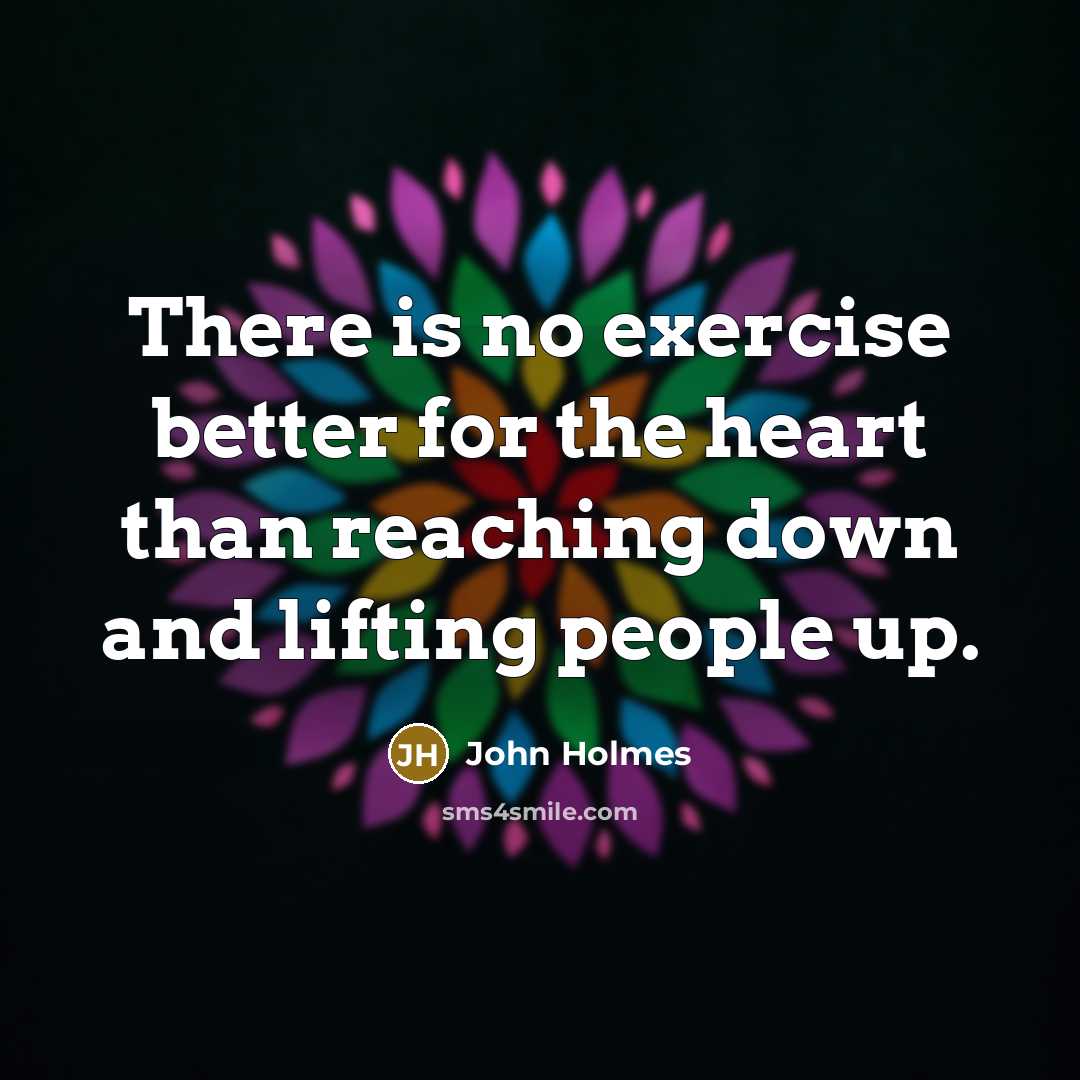 “There is no exercise better for the heart than reaching…” quote by John Holmes