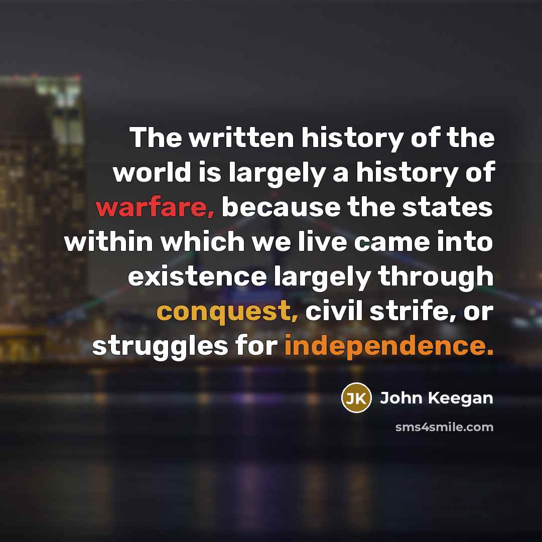 “The written history of the world is largely a history…” quote by John Keegan