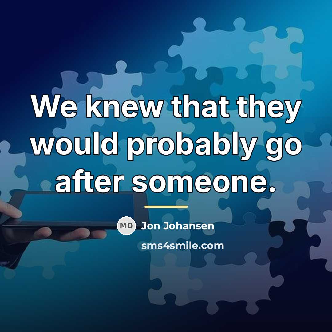 “We knew that they would probably go after someone.…” quote by Jon Johansen