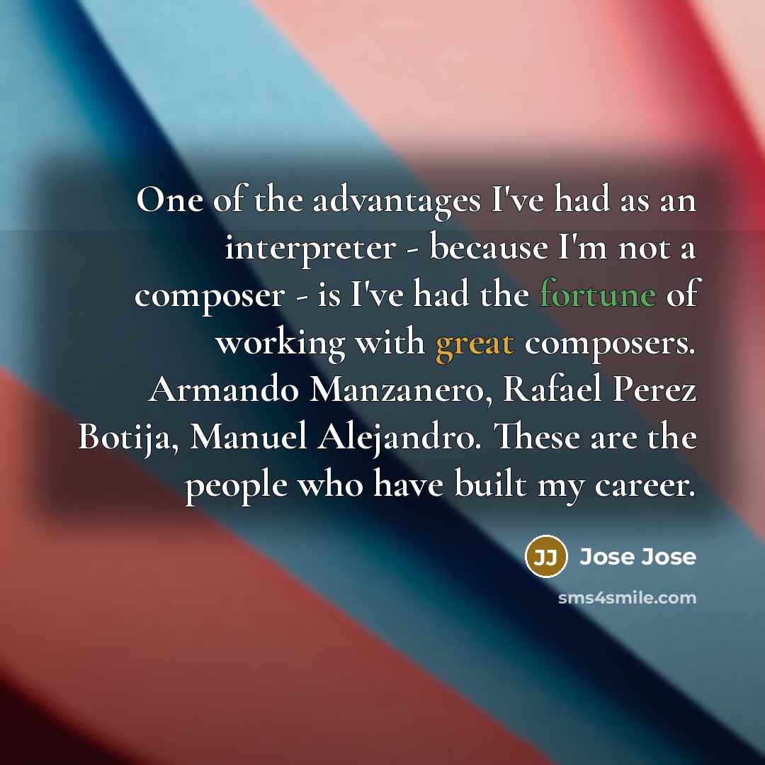 “One of the advantages I've had as an interpreter -…” quote by Jose Jose