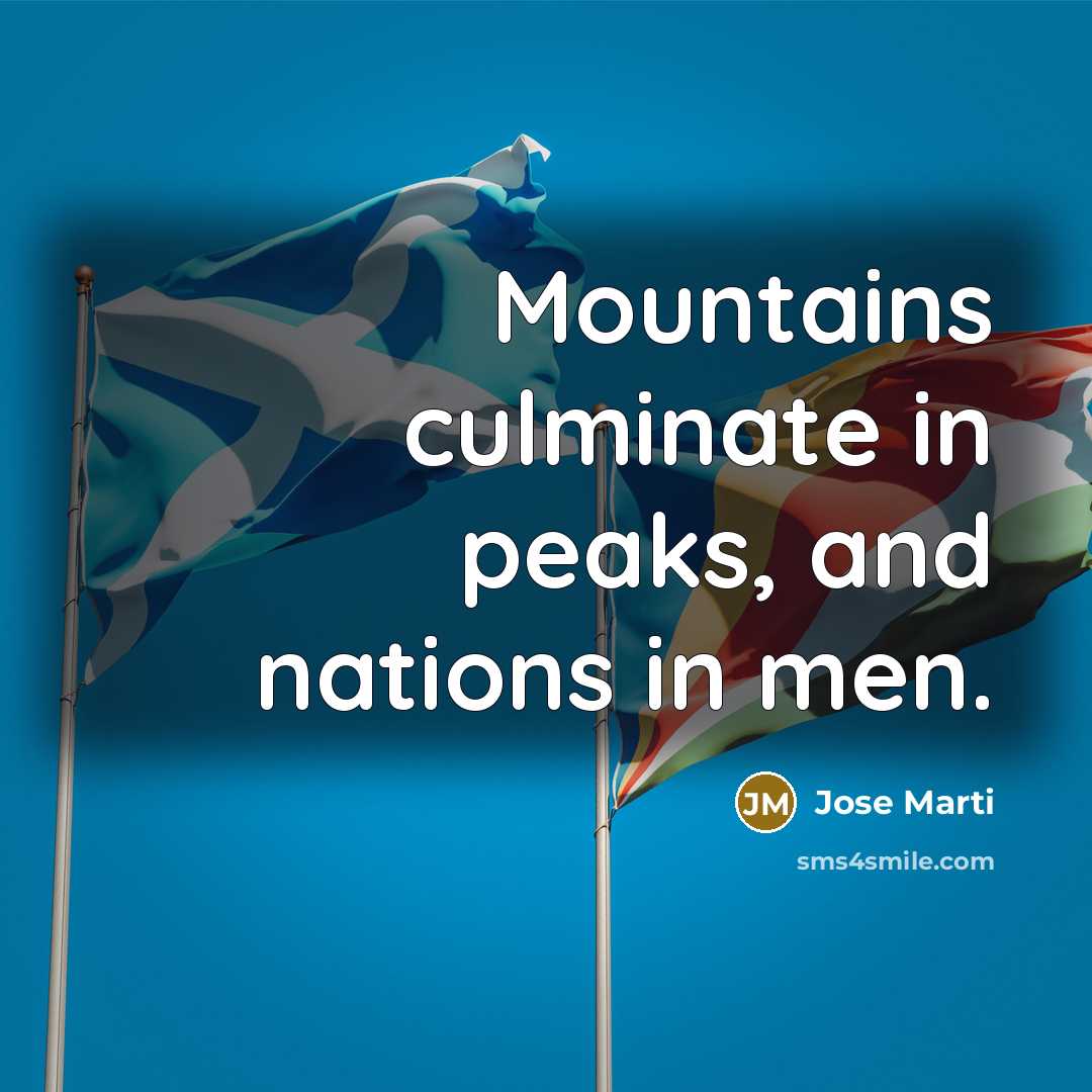 “Mountains culminate in peaks, and nations in men.…” quote by Jose Marti