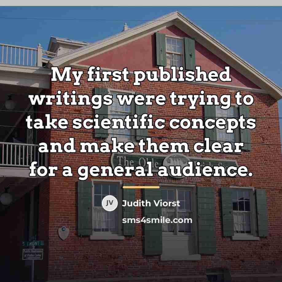 “My first published writings were trying to take scientific concepts…” quote by Judith Viorst
