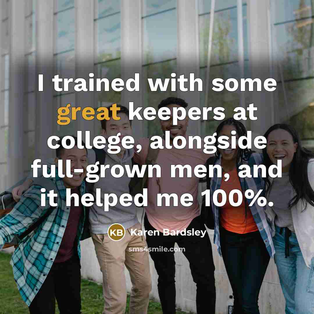 “I trained with some great keepers at college, alongside full-grown…” quote by Karen Bardsley