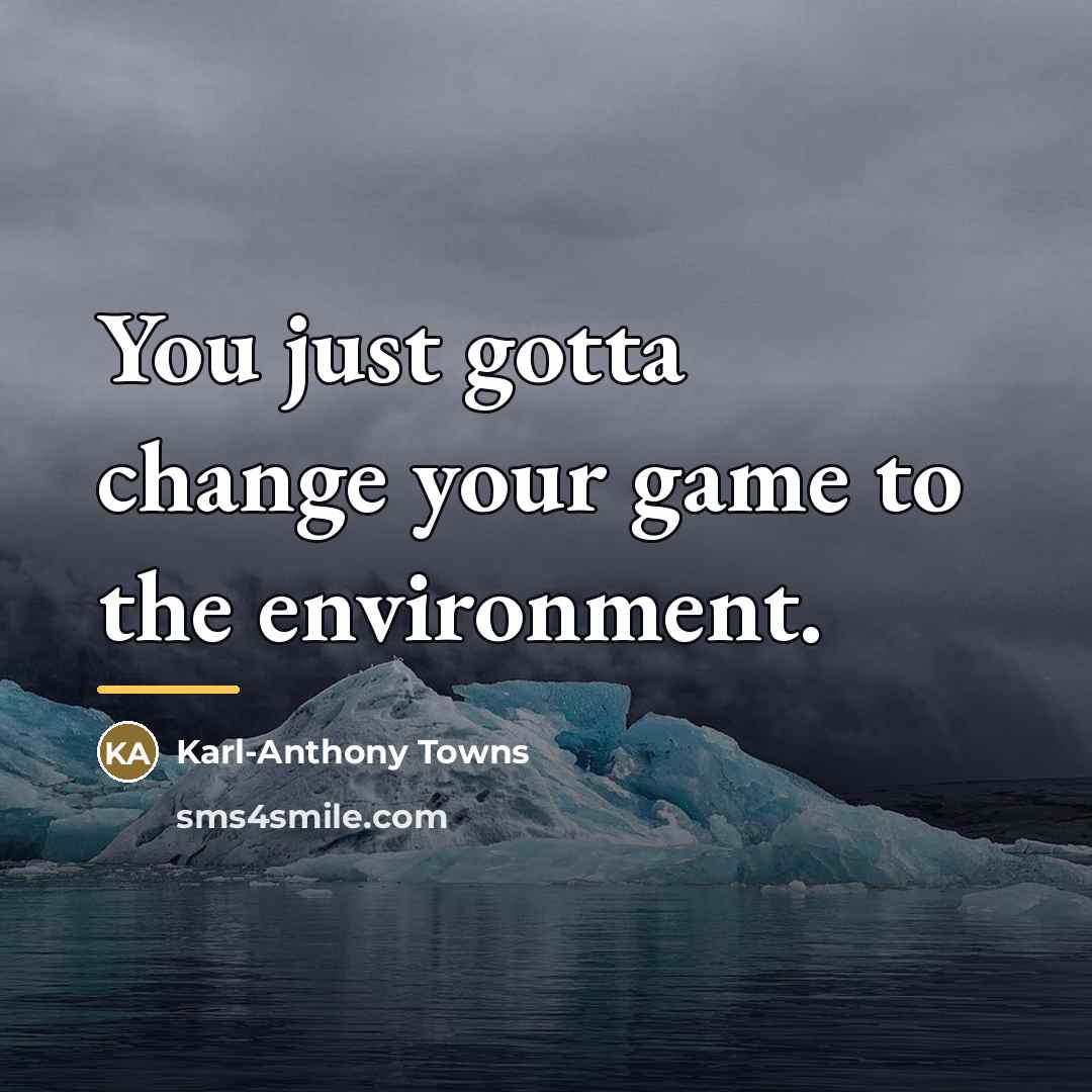 “You just gotta change your game to the environment.…” quote by Karl-Anthony Towns