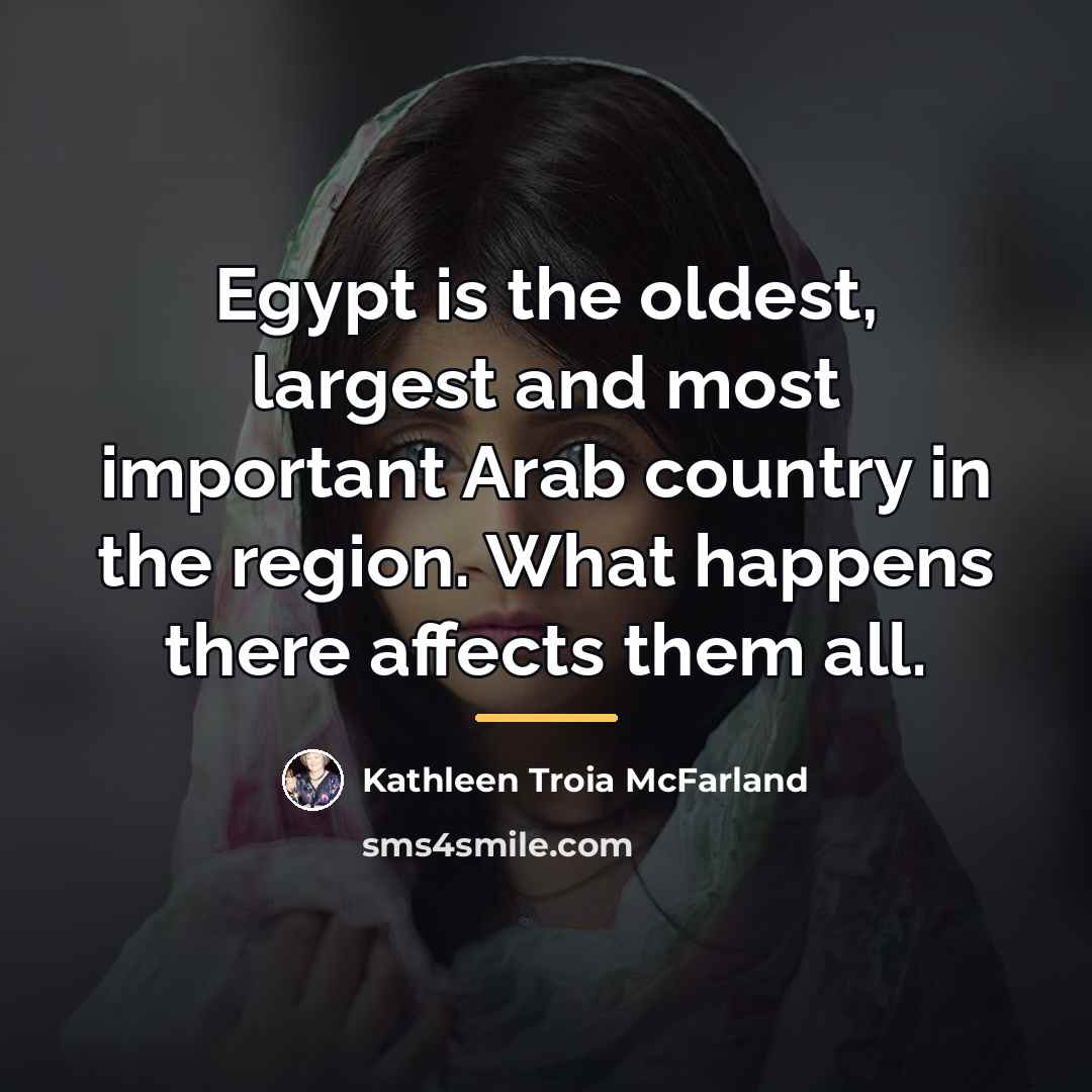 “Egypt is the oldest, largest and most important Arab country…” quote by Kathleen Troia McFarland