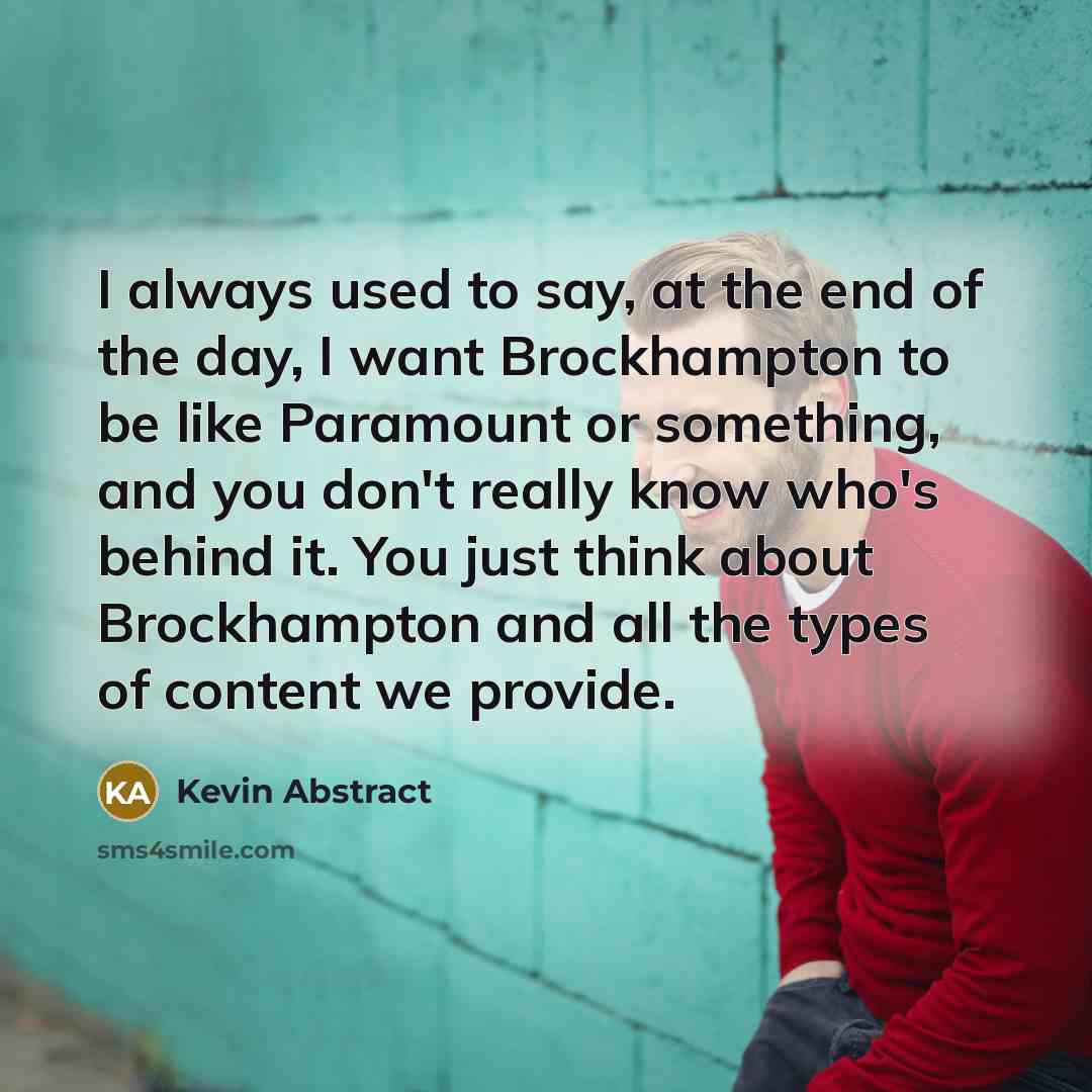 “I always used to say, at the end of the…” quote by Kevin Abstract