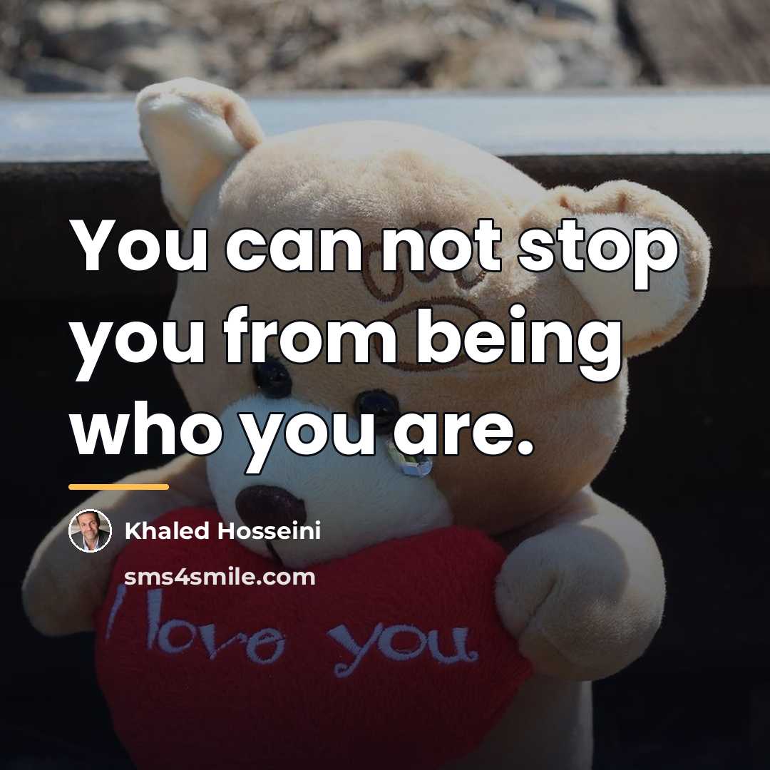 “You can not stop you from being who you are.…” quote by Khaled Hosseini