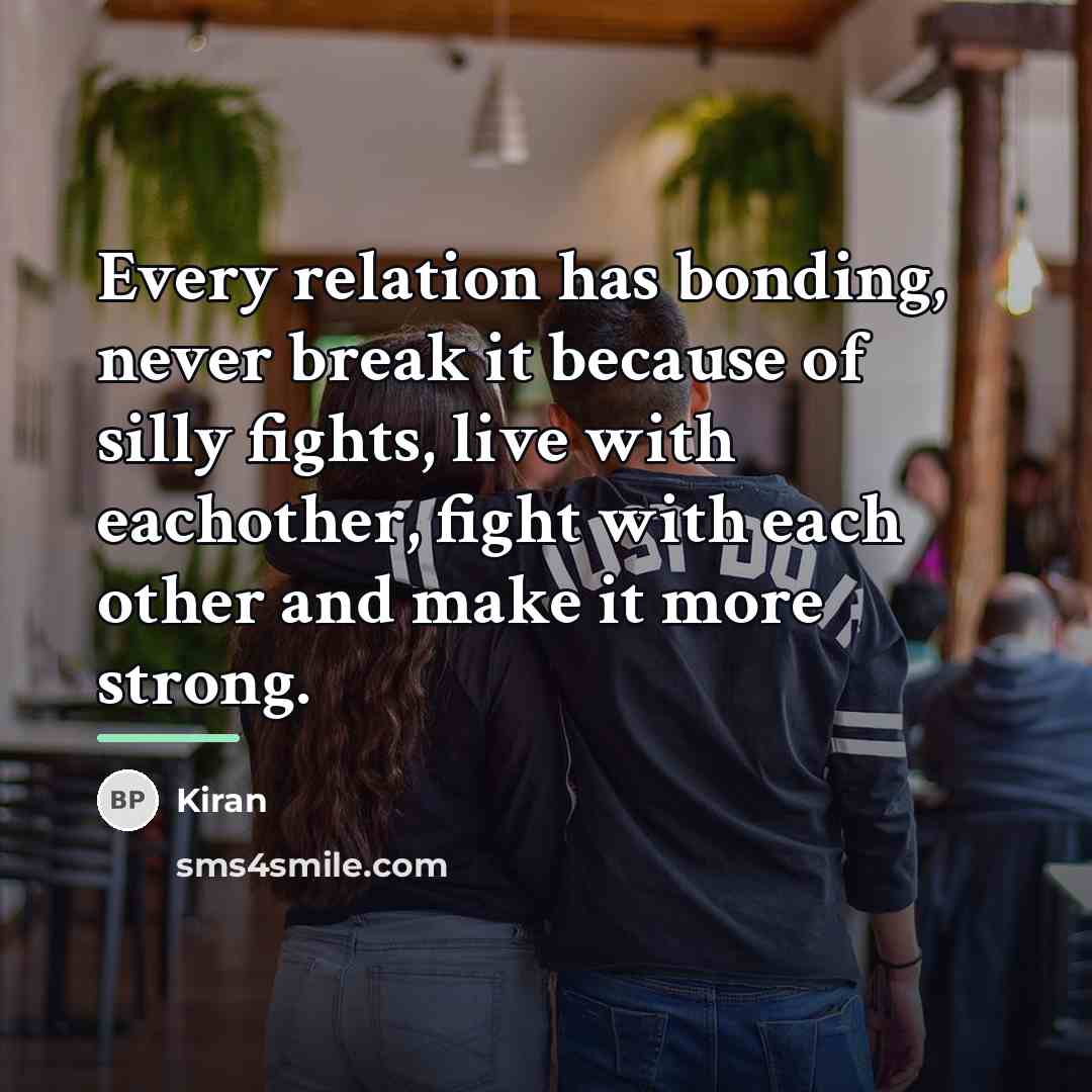 “Every relation has bonding, never break it because of silly…” quote by Kiran