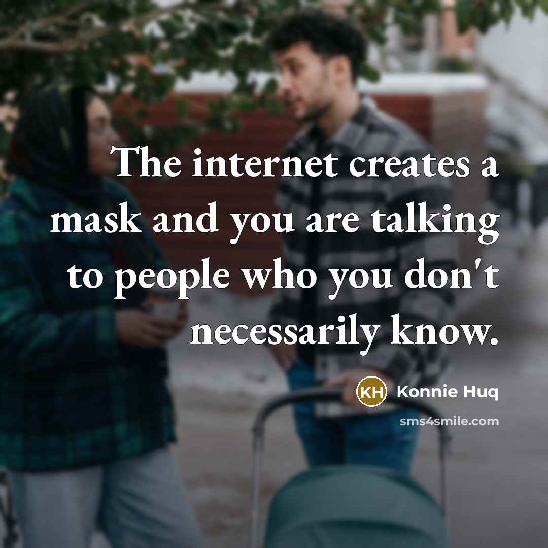 “The internet creates a mask and you are talking to…” quote by Konnie Huq