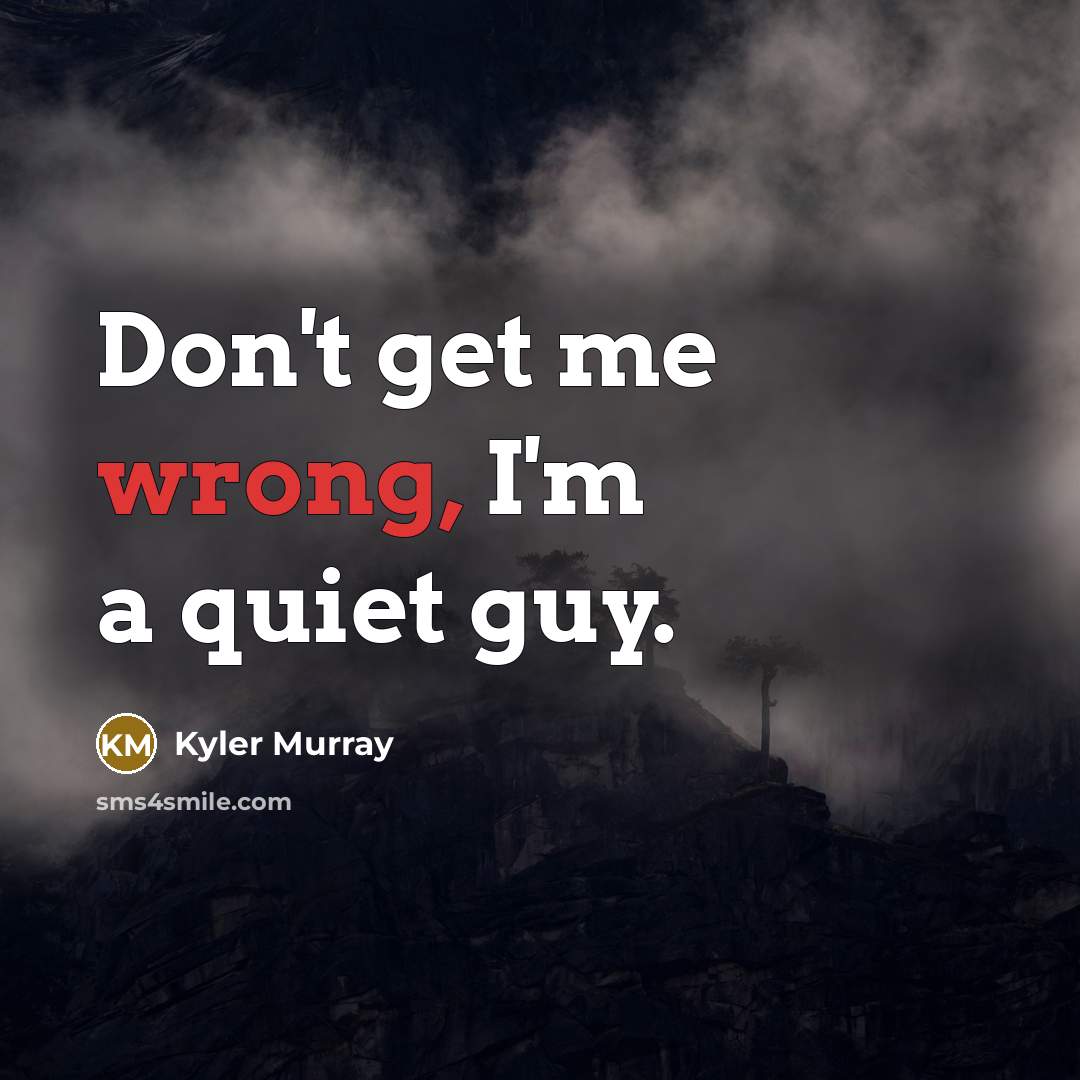 “Don't get me wrong, I'm a quiet guy.…” quote by Kyler Murray