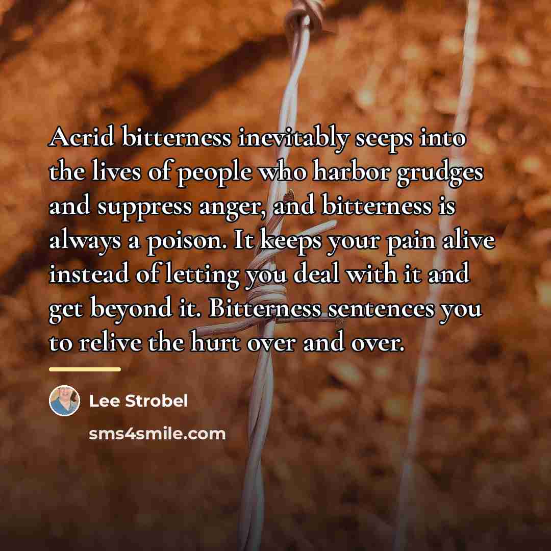 “Acrid bitterness inevitably seeps into the lives of people who…” quote by Lee Strobel