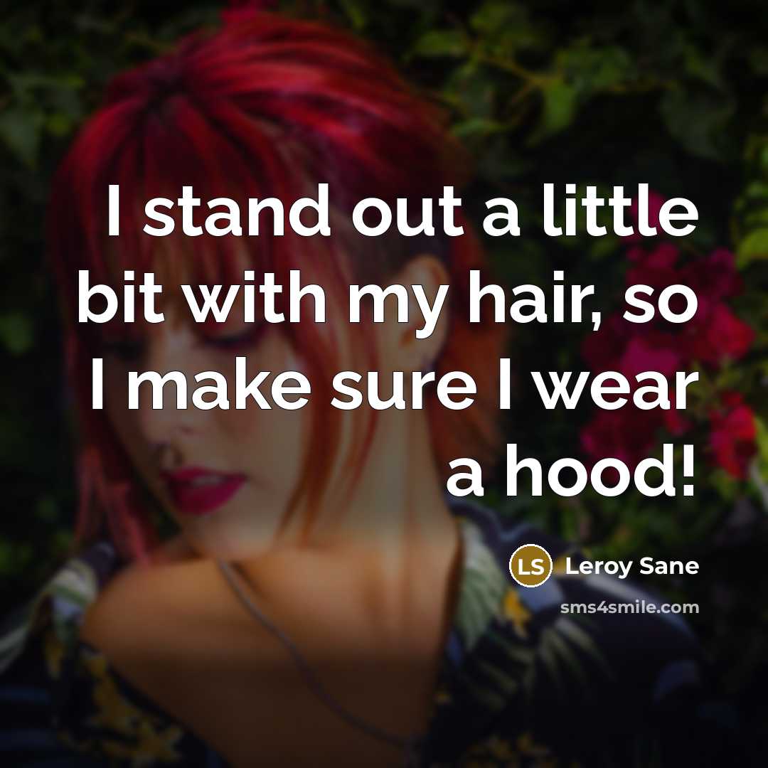 “I stand out a little bit with my hair, so…” quote by Leroy Sane