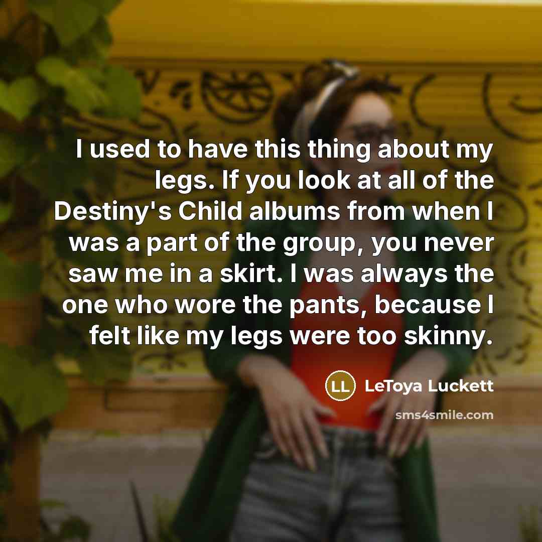 “I used to have this thing about my legs. If…” quote by LeToya Luckett