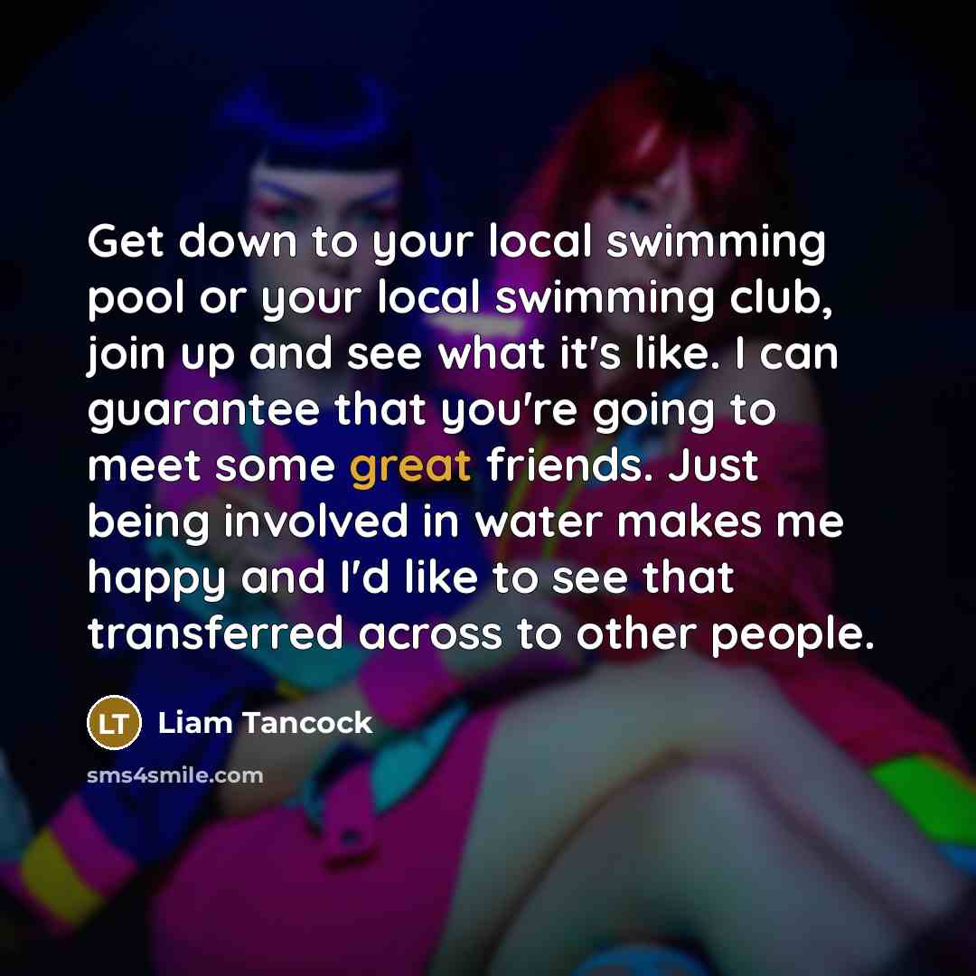 “Get down to your local swimming pool or your local…” quote by Liam Tancock