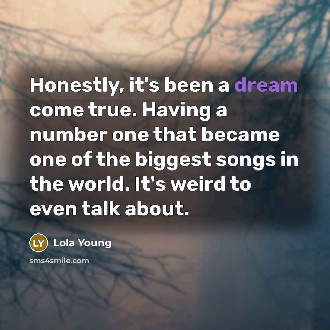 “Honestly, it's been a dream come true. Having a number…” quote by Lola Young