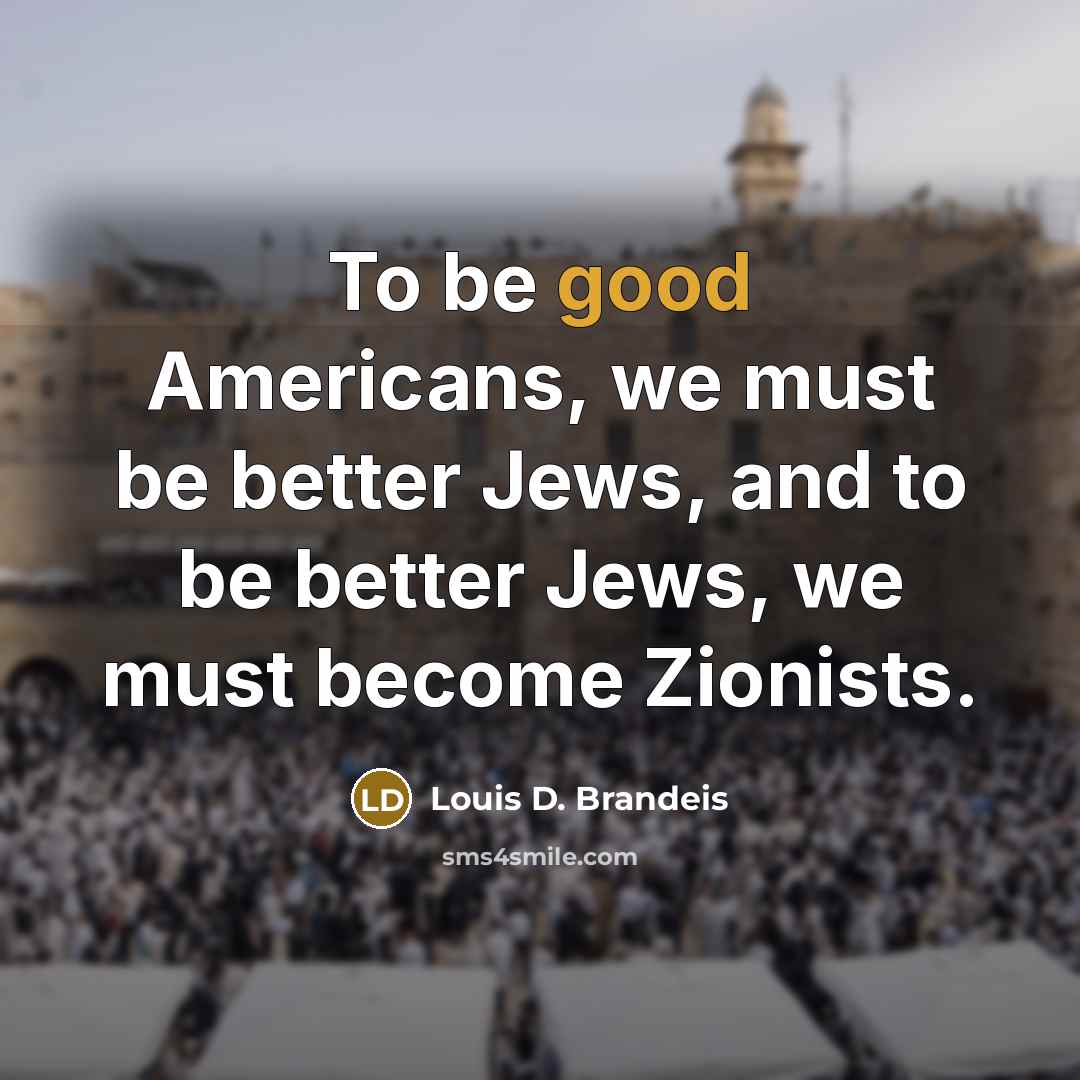 “To be good Americans, we must be better Jews, and…” quote by Louis D. Brandeis
