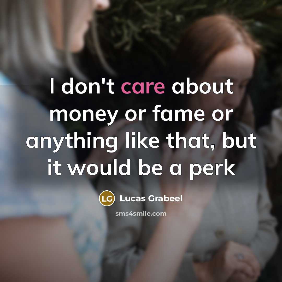 “I don't care about money or fame or anything like…” quote by Lucas Grabeel