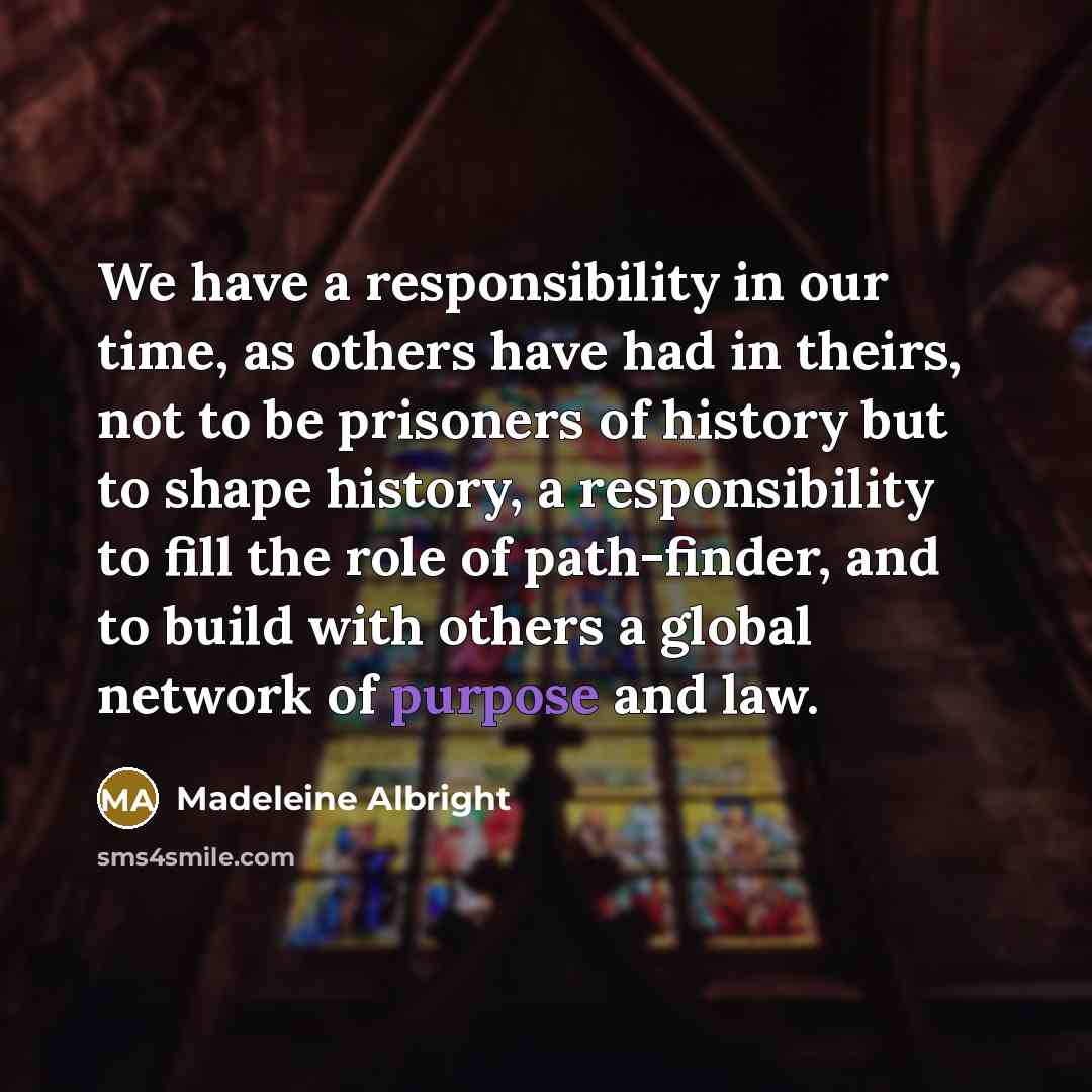 “We have a responsibility in our time, as others have…” quote by Madeleine Albright