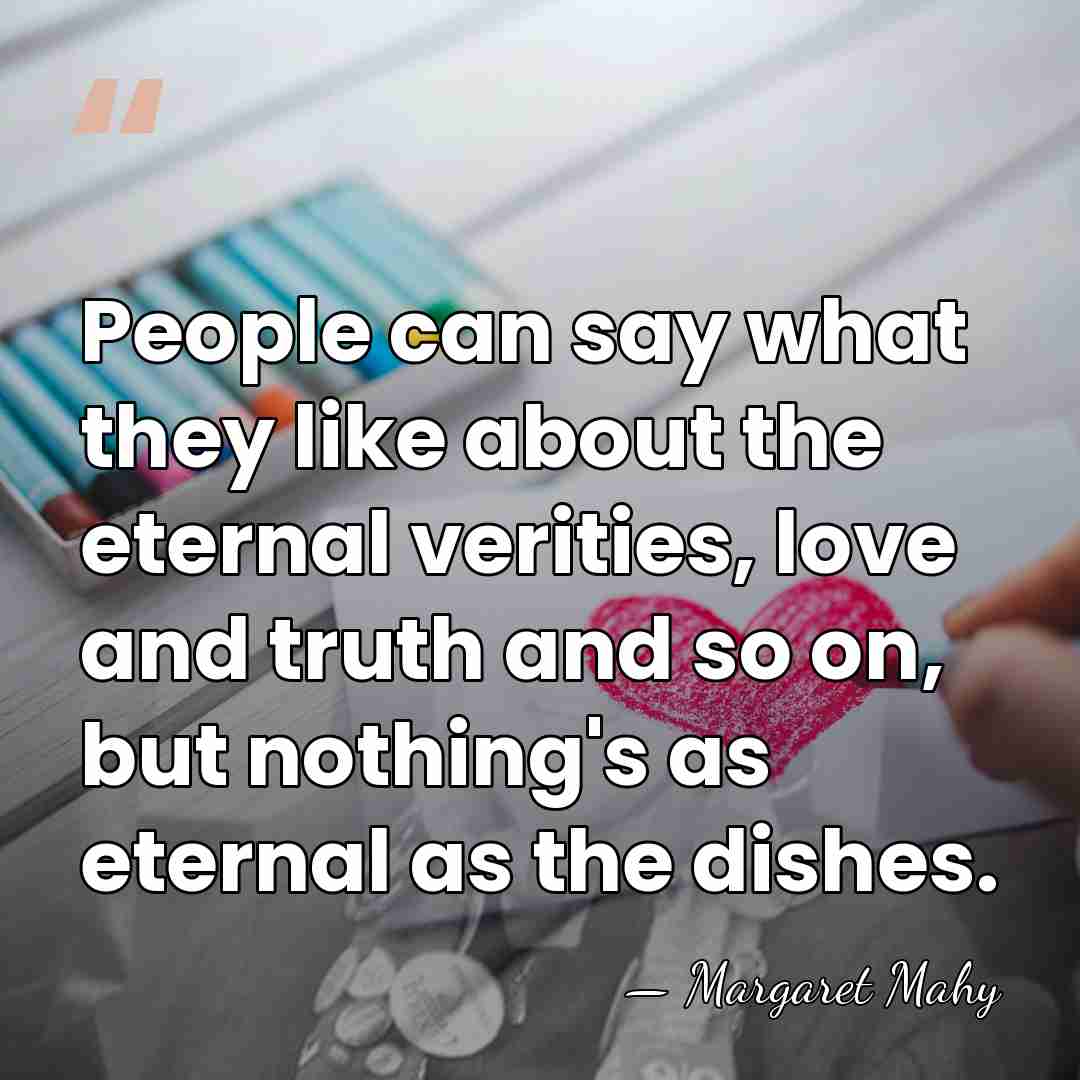 People can say what they like about the eternal verities, love and&hellip; - Margaret Mahy