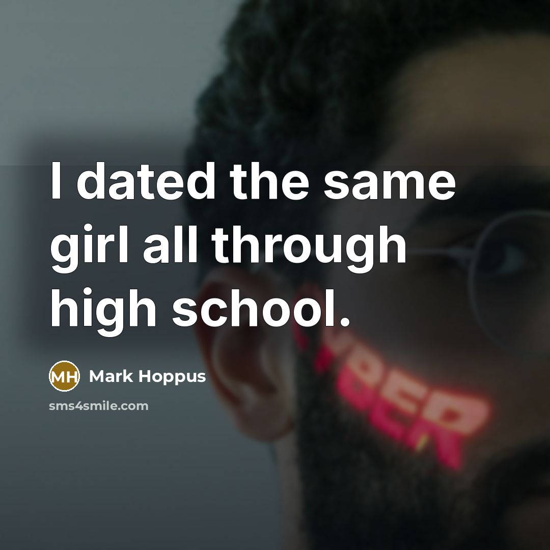 “I dated the same girl all through high school.…” quote by Mark Hoppus