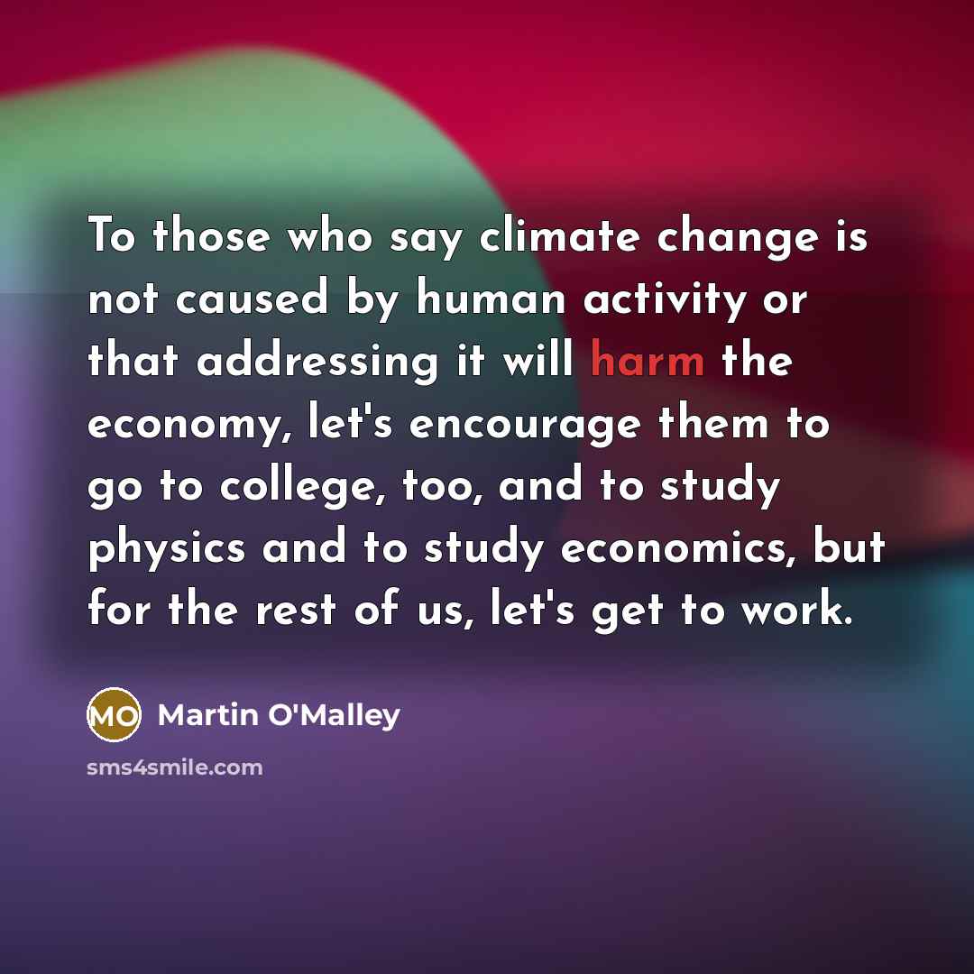“To those who say climate change is not caused by…” quote by Martin O'Malley
