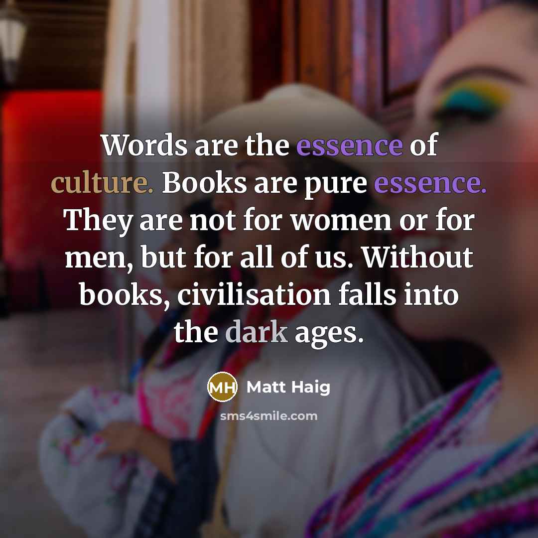 “Words are the essence of culture. Books are pure essence.…” quote by Matt Haig