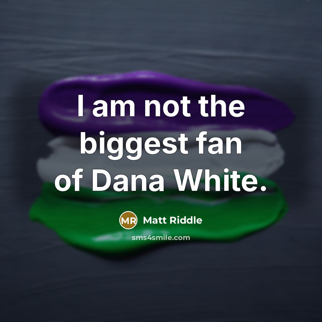 “I am not the biggest fan of Dana White.…” quote by Matt Riddle