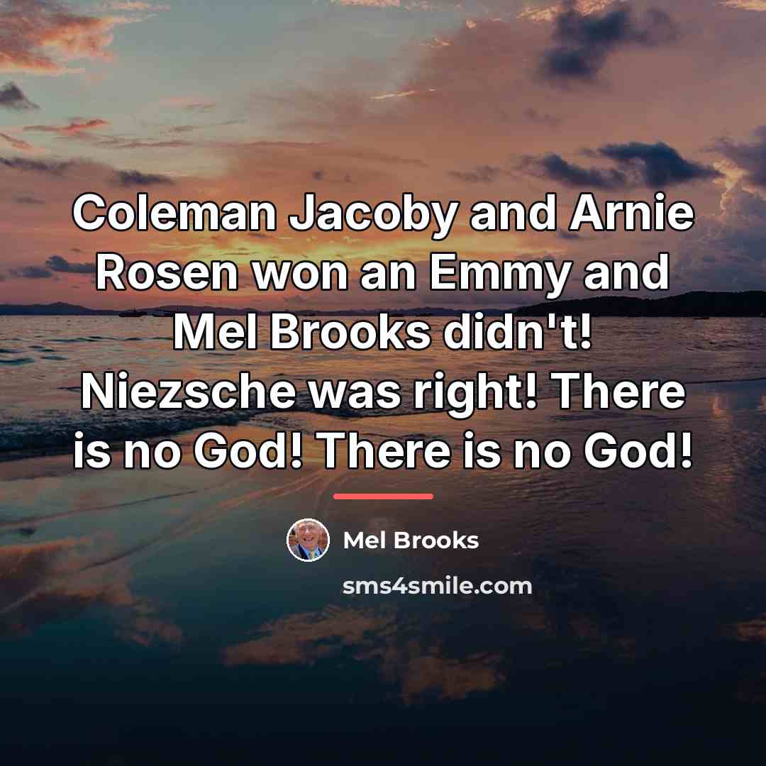 “Coleman Jacoby and Arnie Rosen won an Emmy and Mel…” quote by Mel Brooks