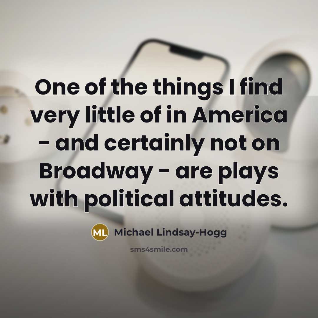 “One of the things I find very little of in…” quote by Michael Lindsay-Hogg