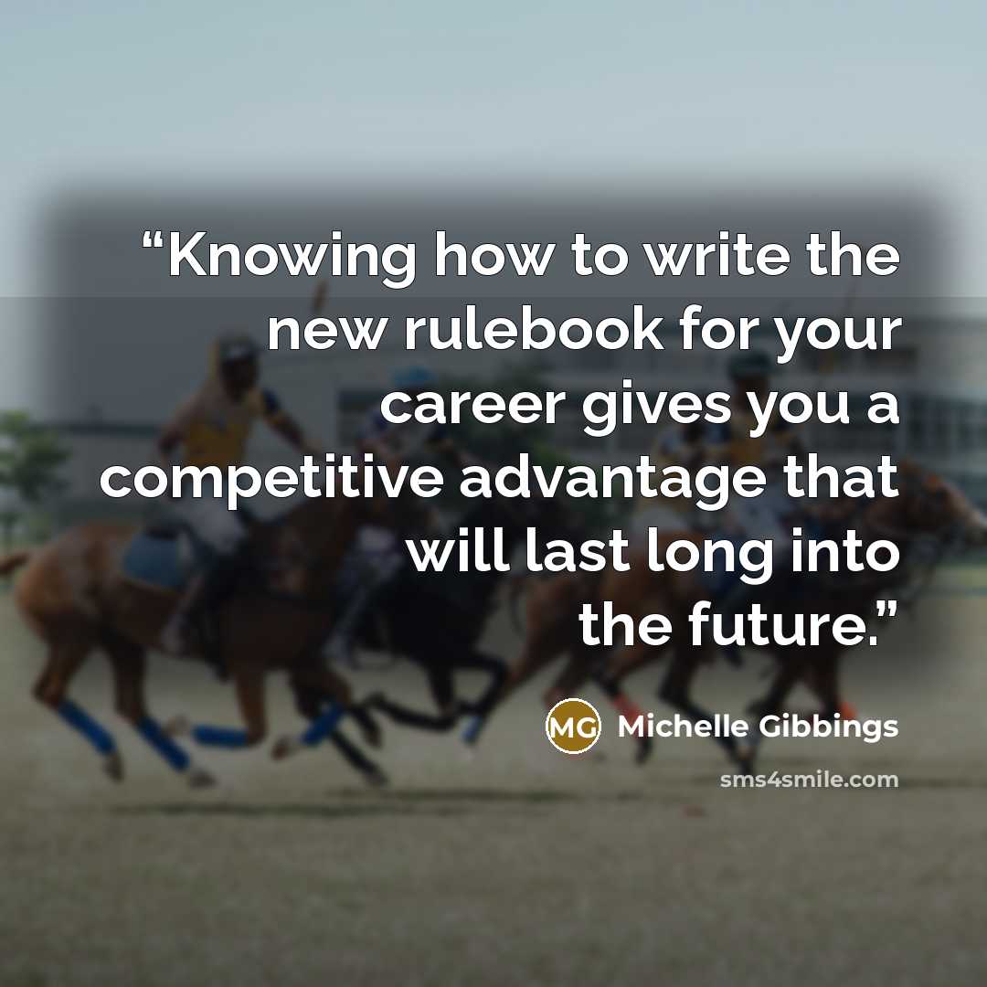 “Knowing how to write the new rulebook for your career gives you a competitive advantage that will last long into the future.” quote by Michelle Gibbings