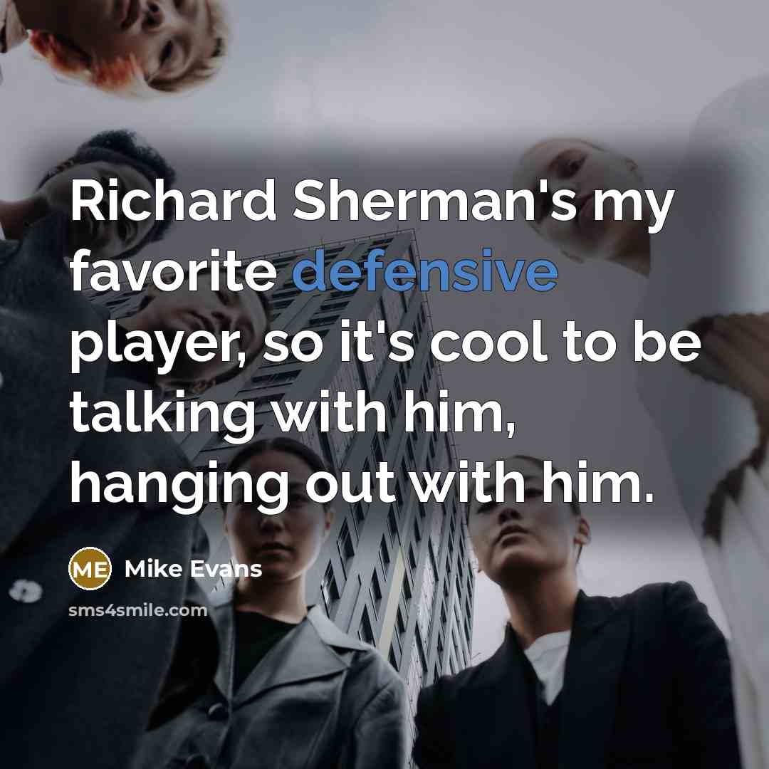 “Richard Sherman's my favorite defensive player, so it's cool to…” quote by Mike Evans