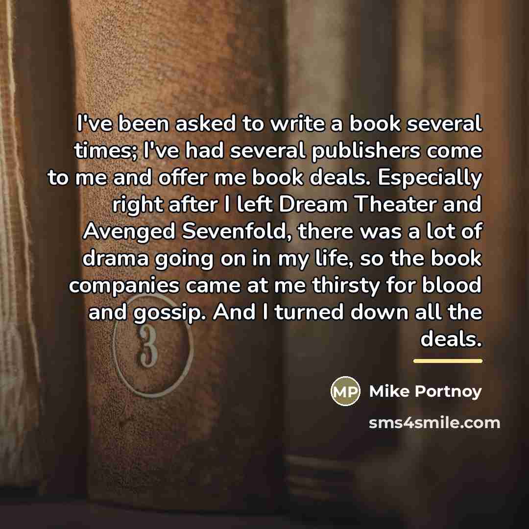 “I've been asked to write a book several times; I've…” quote by Mike Portnoy