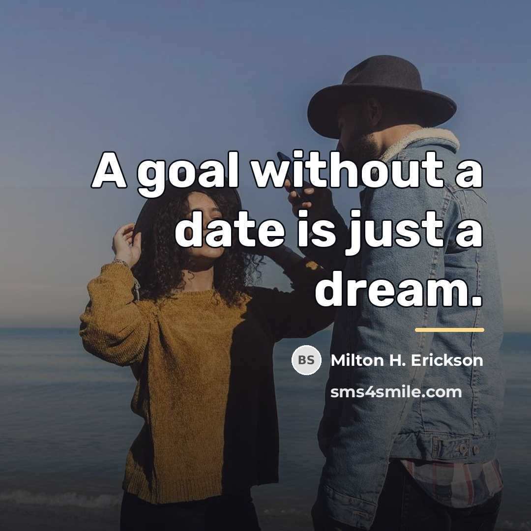 “A goal without a date is just a dream.…” quote by Milton H. Erickson
